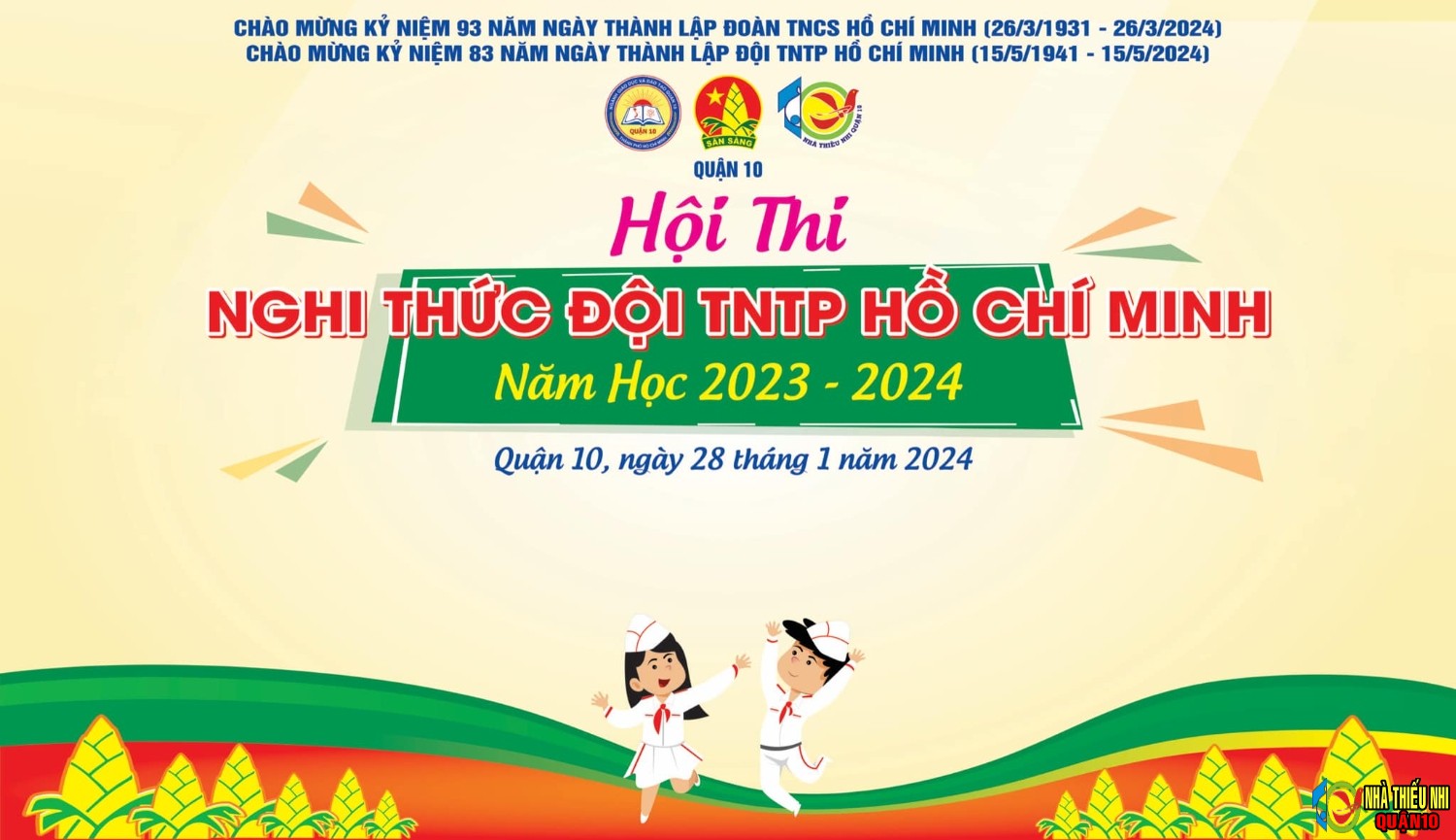 HỘI THI NGHI THỨC ĐỘI TNTP HỒ CHÍ MINH QUẬN 10 NĂM HỌC 2023 - 2024